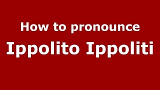 How to pronounce Ippolito Ippoliti