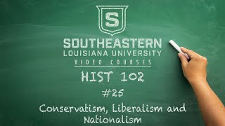 HIST 102 #25 - Conservatism, Liberalism and Nationalism