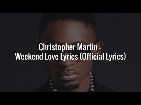 Christopher Martin - Weekend Love Lyrics (Official Lyrics)