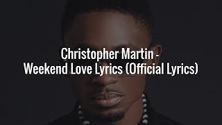 Christopher Martin - Weekend Love Lyrics (Official Lyrics)