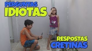 PERGUNTAS IDIOTAS  RESPOSTAS CRETINAS   Isabelly Lima