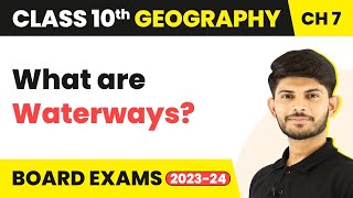 Waterways -  Lifelines of National Economy | Class 10 Geography Chapter 7 2023-24