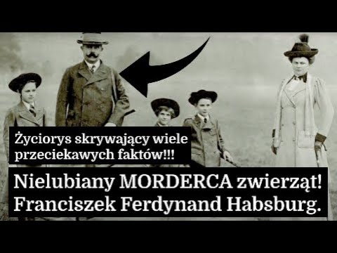 Nielubiany MORDERCA ZWIERZĄT!! Franciszek Ferdynand Habsburg (HNB)