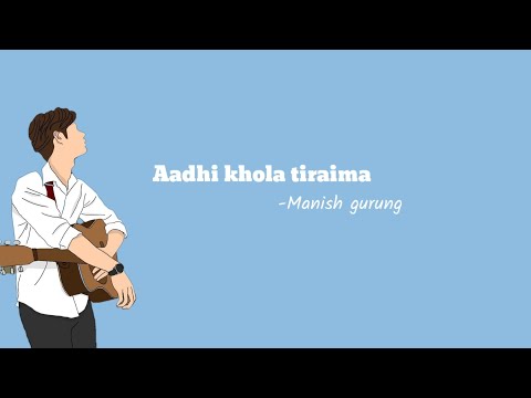Aadhi khola tiraima | lyrics video | cover by Manish gurung