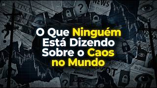O Que Ninguém Está Dizendo Sobre o Caos no Mundo