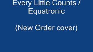 Equatronic - Every Little Counts (New Order cover)
