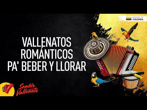 Vallenatos Románticos Pa' Beber Y Llorar, Video Letras - Sentir Vallenato