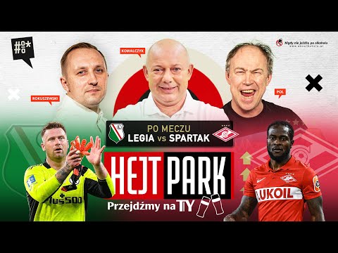 HEJT PARK - PRZEJDŹMY NA TY 271 PO MECZU LEGIA WARSZAWA - SPARTAK MOSKWA - KOWAL, HADAJ, ROKI I POL