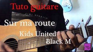 Tuto guitare - Chanson Facile 4 accords - Sur ma route - Kids United &amp; Black M +TAB