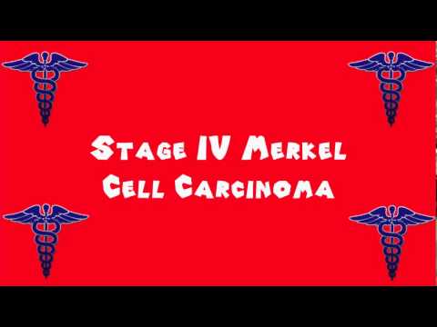 Pronounce Medical Words ― Stage IV Merkel Cell Carcinoma