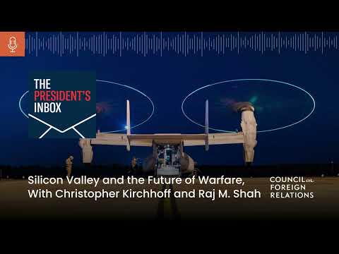 Silicon Valley and the Future of Warfare, With Christopher Kirchhoff and Raj M. Shah