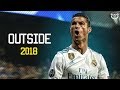 Cristiano Ronaldo - Outside 2018 | Skills & Goals 2017/18 | HD