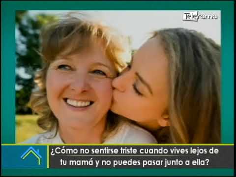¿Cómo no sentirse triste cuando vives lejos de tu mamá y no puedes pasar junto a ella?