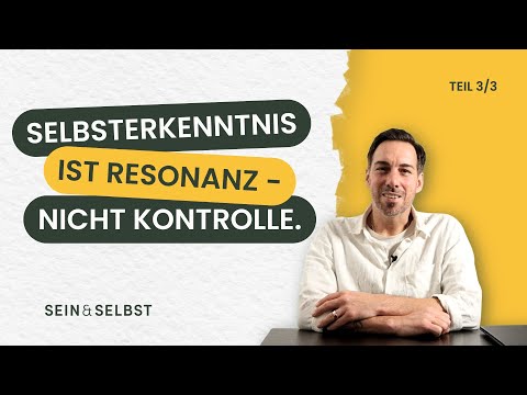 Selbsterkenntnis ist Resonanz - nicht Kontrolle. (Teil 3/3)