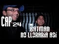 Con Ánimo De Ofender Cap 24 Batman No Lloraría Así