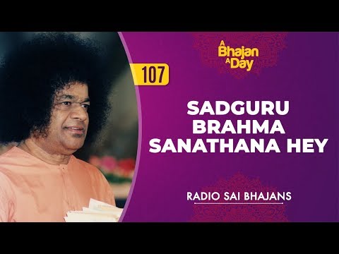 107 - Sadguru Brahma Sanathana Hey | Radio Sai Bhajans