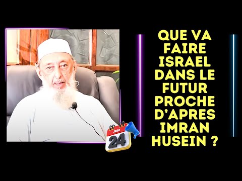 LES EVENEMENTS ESCHATOLOGIQUES DANS UN FUTUR PROCHE D'APRES LE CHEIKH IMRAN HUSEIN ?