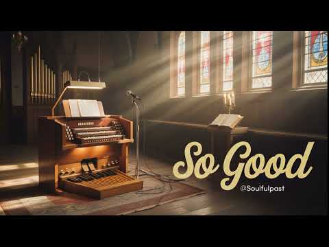 So Good | Soulful Black Gospel Testimony of God’s Mercy & Grace | Original Gospel @SoulfulPast