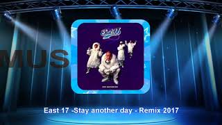 East17 - Stay another day - Remix 2017