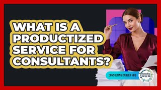 Download the video "What Is A Productized Service For Consultants? - Consulting Career Hub"