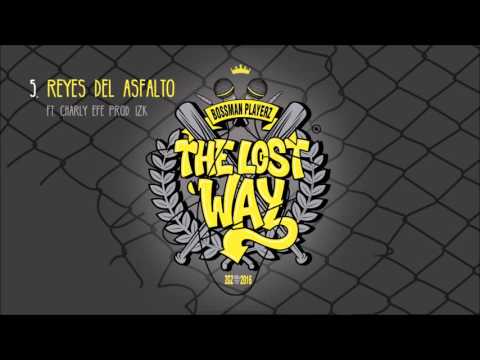 5. Reyes del Asfalto ft. Charly Efe -Bossman PlayerZ- THE LOST WAY (prod. IZK)