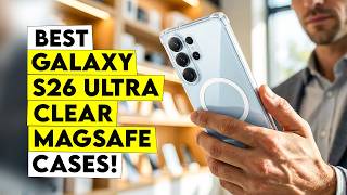 Top 5 Best Galaxy S26 Ultra Clear MagSafe Cases🔥 – Ultimate Protection & Style!