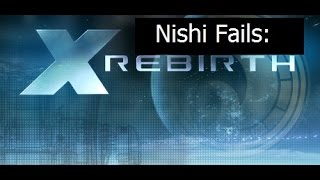 Nishi Fails: X Rebirth Part 19: Out Of My League