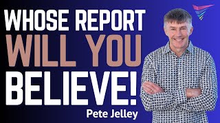 Whose Report will you Believe | Peter Jelley