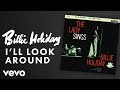 Billie Holiday - I'll Look Around (Audio)