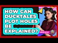 How Can DuckTales Plot Holes Be Explained Cartoon Fan Club