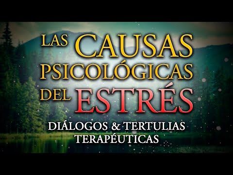 Las Causas Psicológicas del Estrés - Diálogos y Tertulias Terapéuticas