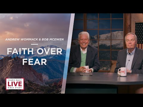Faith Over Fear - Andrew Wommack With Special Guest Bob McEwen - CDLBS for March 7, 2023