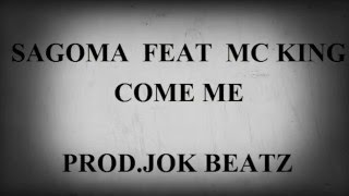 COME ME - SAGOMA ft MC KING  (PROD.JOK BEATZ)