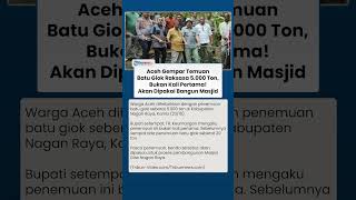 Kali Kedua Penemuan Batu Giok Raksasa di Aceh, Berat 5.000 Ton akan Dipakai untuk Bangun Masjid