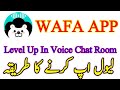 How To Wafa App Level Up In Voice Chat Room Yo Yo Group Voice Chat Room Yo Yo App Earning Money