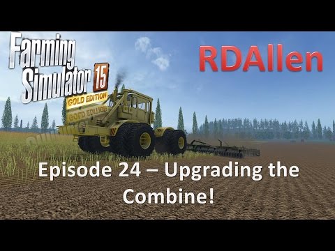 Farming Simulator 15 Gold Edition Sosnovka E24 - Upgrading the Combine!