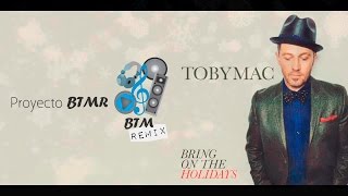 Toby Mac Bring On The Holidays Remix