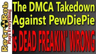 The DMCA Takedown Against PewDiePie IS WRONG!