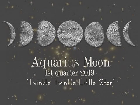 *Twinkle Twinkle Little Star* - Aquarius **Moons** 1st Quarter 2019