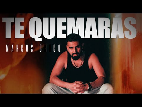 Marcos Chico - Te Quemarás (Video Oficial)