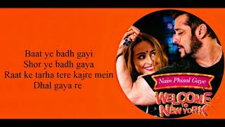 "NAIN PHISAL GAYE" Full Song With Lyrics ▪ Payal Dev ▪ Salman &amp; Sonakshi ▪ Welcome To Newyork
