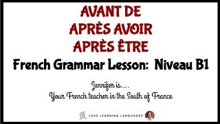 French B1 lesson AVANT DE - APRÈS AVOIR - APRÈS ÊTRE