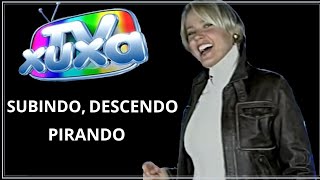 TV XUXA MUSICAL - SUBINDO, DESCENDO, PIRANDO