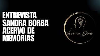  Entrevista Sandra Borba - Acervo de Memórias