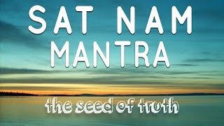 Sat Nam Mantra | The Seed of Truth | Mantra Meditation Music