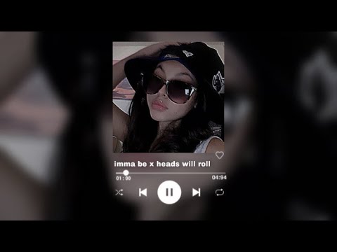 imma be x heads will roll REMIX