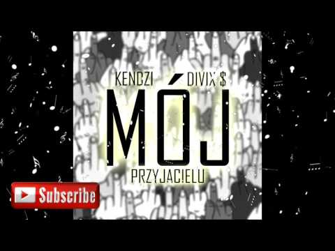 KENDZI X DIVIX $ - MÓJ PRZYJACIELU