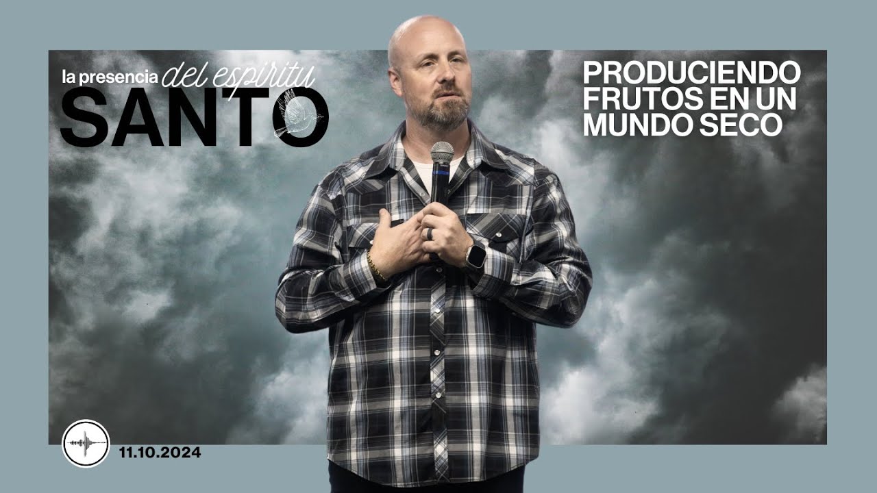 LA PRESENCIA DEL ESPIRITU SANTO: Produciendo Frutos En Un Mundo Seco | Josh Clendenen