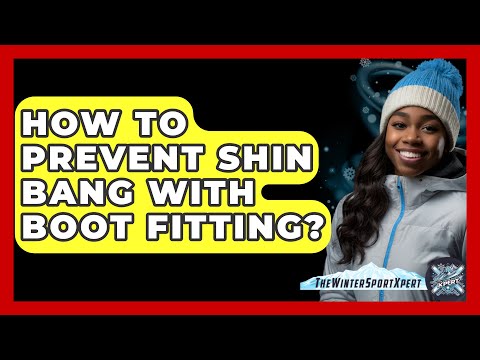How To Prevent Shin Bang With Boot Fitting? - The Winter Sport Xpert
