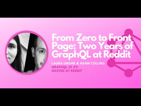 Two Years of GraphQL at Reddit by Adam  and Laura  - GraphQL SF #9 hosted at Reddit
